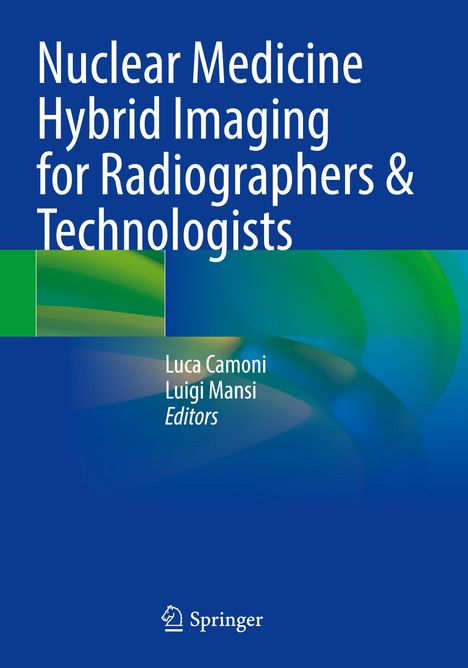 Titel: Nuclear Medicine Hybrid Imaging for Radiographers & Technologists. Autoren: Luca Camoni, Luigi Mansi. Springer-Logo.