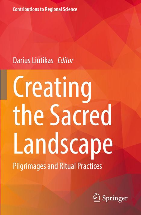 "Creating the Sacred Landscape: Pilgrimages and Ritual Practices" von Darius Liutikas, Springer, oranger Hintergrund.