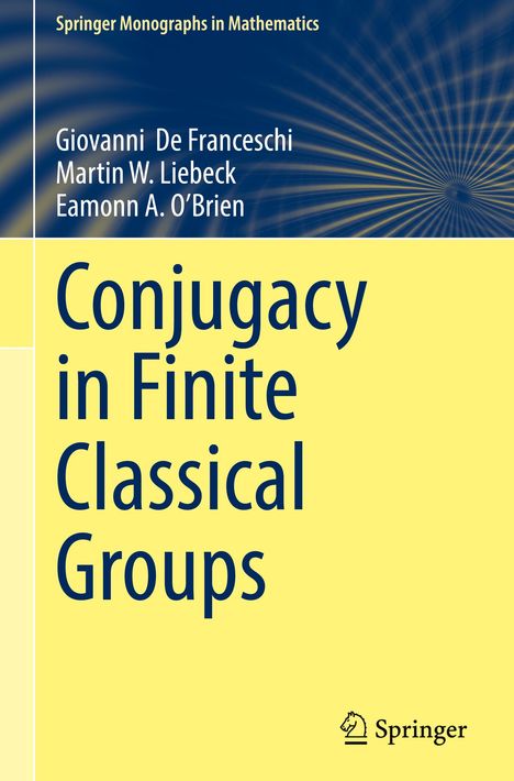 Giovanni De Franceschi: Conjugacy in Finite Classical Groups, Buch