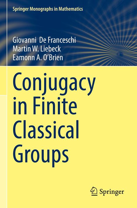 „Conjugacy in Finite Classical Groups“, Autoren: Giovanni De Franceschi, Martin W. Liebeck, Eamonn A. O’Brien. Springer-Logo.