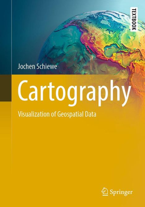 "Jochen Schiewe, Cartography: Visualization of Geospatial Data. Oben eine topografische Weltkartenillustration."