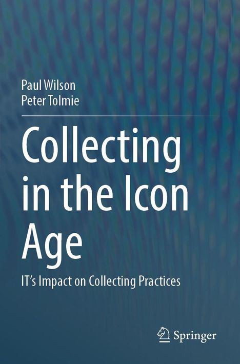 „Collecting in the Icon Age: IT's Impact on Collecting Practices“ von Paul Wilson und Peter Tolmie, Springer-Logo unten.