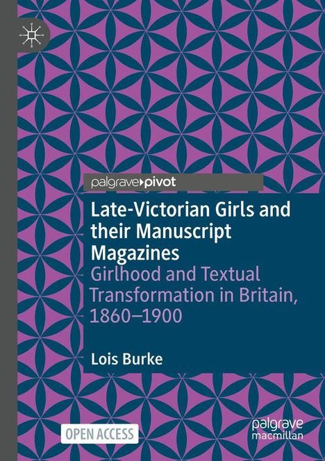 „Late-Victorian Girls and their Manuscript Magazines“, Autor: Lois Burke. geometrisches Muster in Lila und Blau, Palgrave Pivot Logo.