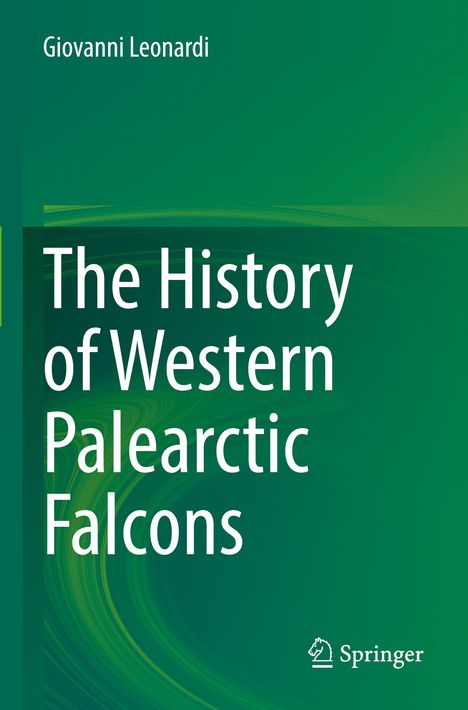 Titel: "The History of Western Palearctic Falcons". Autor: Giovanni Leonardi. Grünes Cover, Springer-Logo.