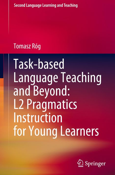 Tomasz Róg: Task-based Language Teaching and Beyond: L2 Pragmatics Instruction for Young Learners, Buch