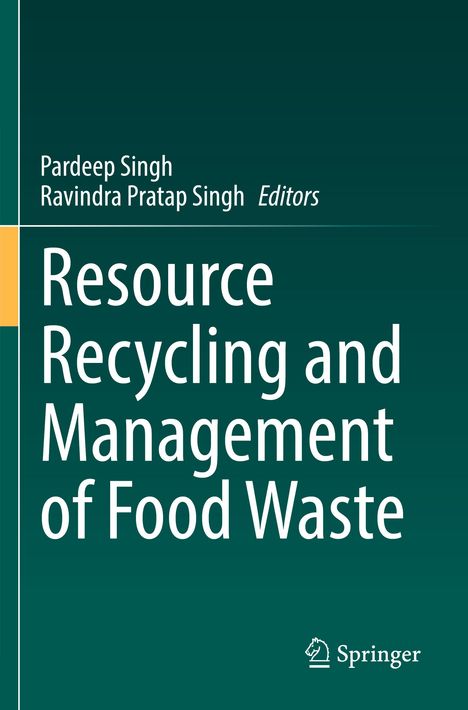 "Pardeep Singh, Ravindra Pratap Singh, Editors. Resource Recycling and Management of Food Waste. Springer Logo."