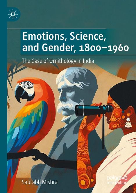 „Emotions, Science, and Gender, 1800–1960. The Case of Ornithology in India.” Gemälde: Papagei, Statue, Frau mit Fernglas.