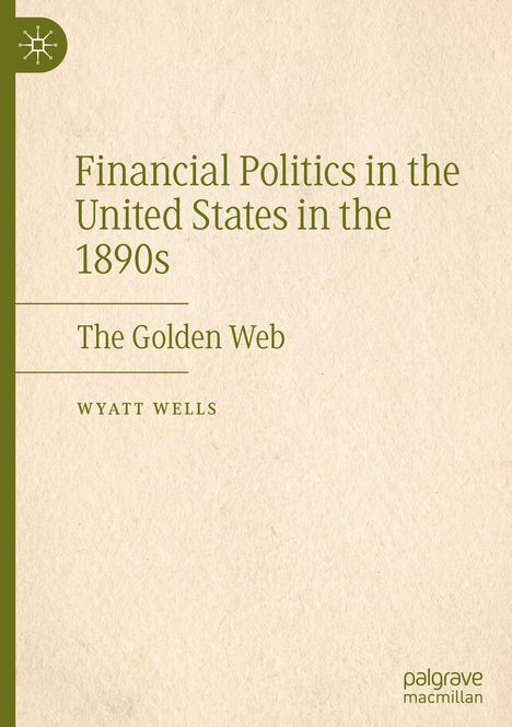 Wyatt Wells: Financial Politics in the United States in the 1890s, Buch