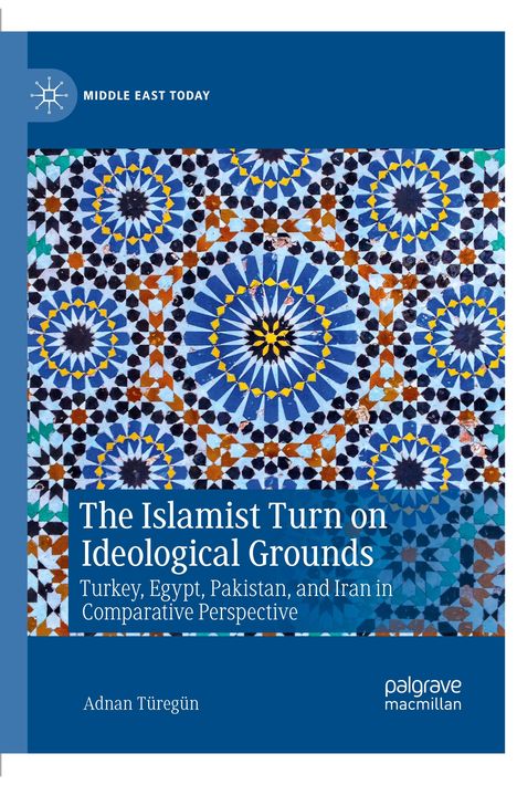"MIDDLE EAST TODAY", "The Islamist Turn on Ideological Grounds", Buchcover mit buntem, geometrischem Muster. Autor: Adnan Türegün.