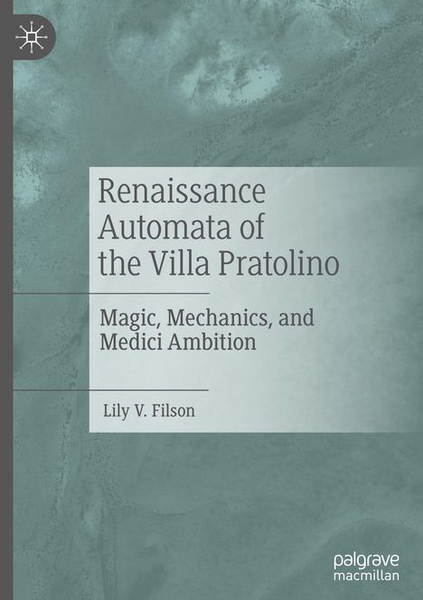 Lily V. Filson: Renaissance Automata of the Villa Pratolino, Buch