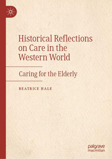 „Historical Reflections on Care in the Western World: Caring for the Elderly“ von Beatrice Hale. Links ein roter Streifen mit Logo.
