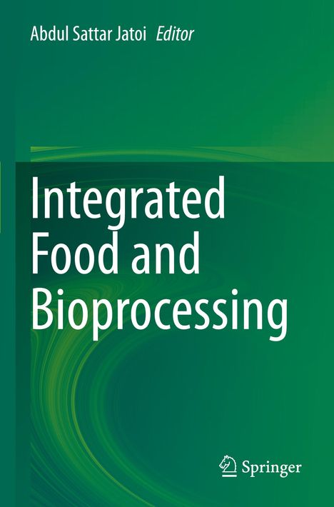 Text: "Abdul Sattar Jatoi Editor", "Integrated Food and Bioprocessing", "Springer". Grünes Cover mit einem abstrakten Muster.