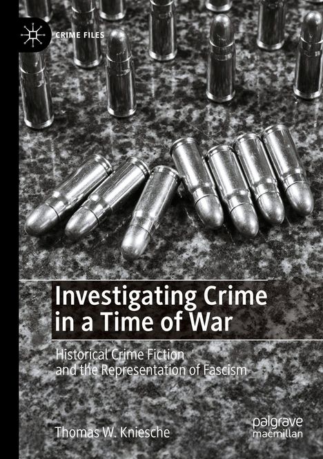 Buchcover mit Patronen. Titel: "Investigating Crime in a Time of War. Historical Crime Fiction and the Representation of Fascism." Von Thomas W. Kniesche. Links oben ein Logo mit Text "CRIME FILES".