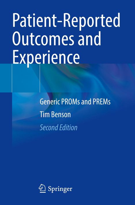 Text: "Patient-Reported Outcomes and Experience. Generic PROMs and PREMs. Tim Benson. Second Edition."
Blaue Farbfläche, Springer-Logo.