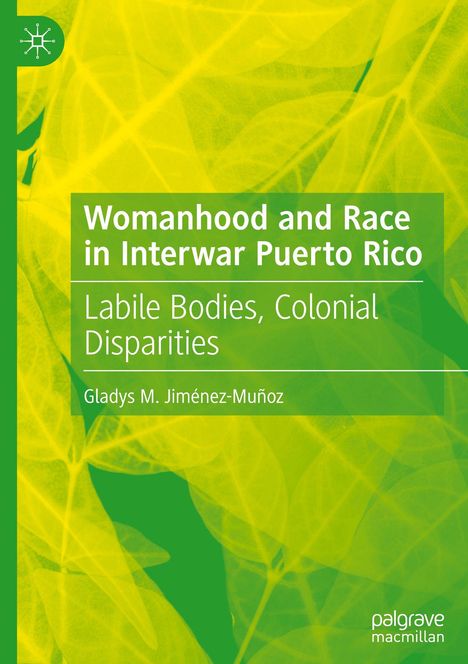 Titel: "Womanhood and Race in Interwar Puerto Rico: Labile Bodies, Colonial Disparities" von Gladys M. Jiménez-Muñoz. Grüner Hintergrund mit Blattmuster.