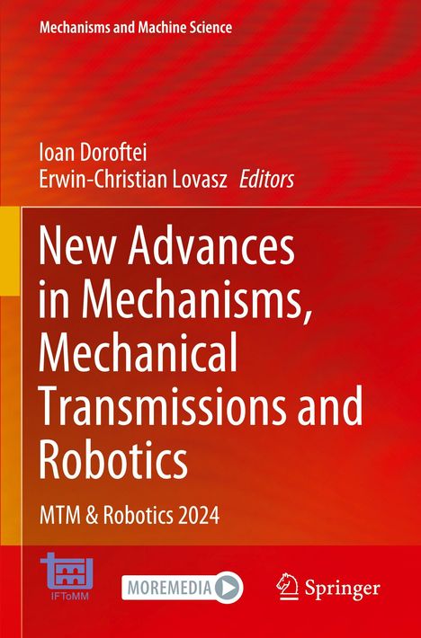 "Buchtitel: New Advances in Mechanisms, Mechanical Transmissions and Robotics. Autoren: Ioan Doroftei, Erwin-Christian Lovasz."