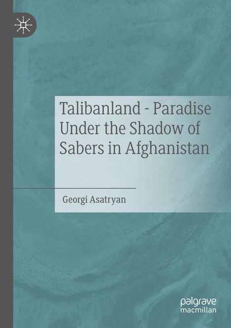 "Talibanland - Paradise Under the Shadow of Sabers in Afghanistan" von Georgi Asatryan. Blau-grüner Hintergrund.