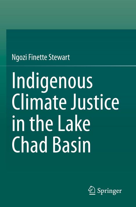 „Indigenous Climate Justice in the Lake Chad Basin“ von Ngozi Finette Stewart. Unten rechts: Springer-Logo. Hintergrund grün.