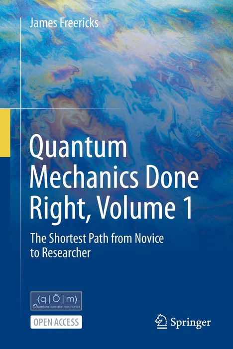 James Freericks: Quantum Mechanics Done Right, Volume 1, Buch