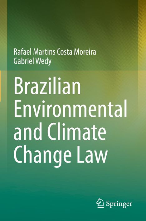 Titel: Brazilian Environmental and Climate Change Law. Autoren: Rafael Martins Costa Moreira, Gabriel Wedy. Grüntöne. Springer-Logo.