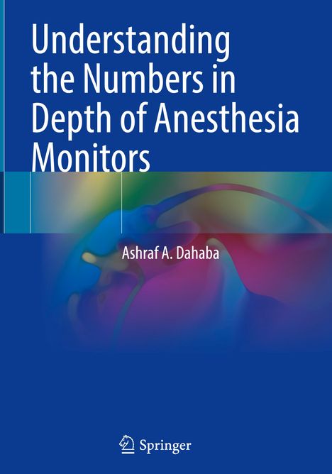 Ashraf A. Dahaba: Understanding the Numbers in Depth of Anesthesia Monitors, Buch
