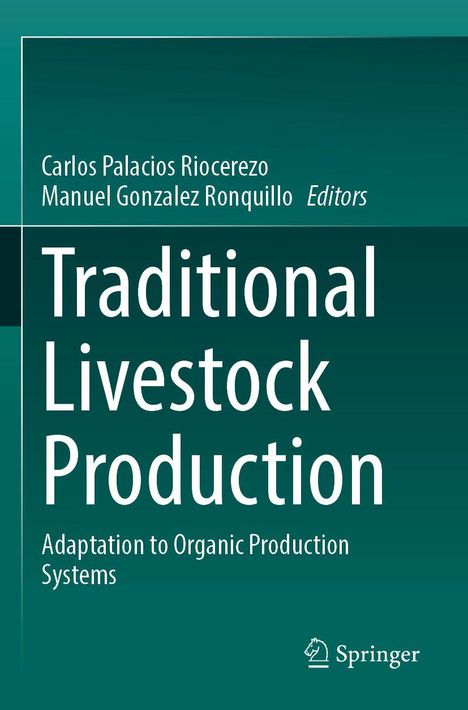 Buchtitel: "Traditional Livestock Production: Adaptation to Organic Production Systems". Herausgeber: Carlos Palacios Riocerezo, Manuel Gonzalez Ronquillo. Springer-Logo unten rechts. Merkmale: Grüner Hintergrund, weißer Text.
