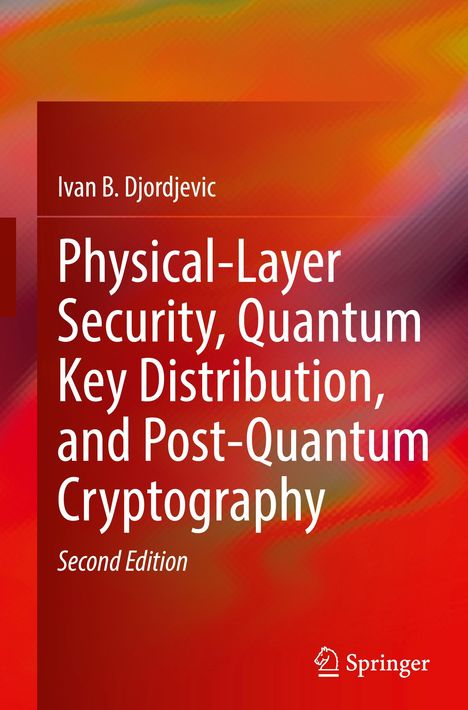Ivan B. Djordjevic: Physical-Layer Security, Quantum Key Distribution, and Post-Quantum Cryptography, Buch