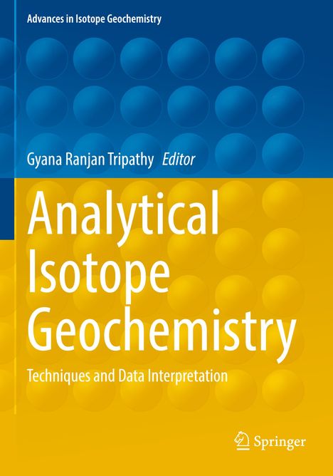 Text: "Advances in Isotope Geochemistry, Gyana Ranjan Tripathy Editor, Analytical Isotope Geochemistry, Techniques and Data Interpretation."  
Oben blau mit Kreisen, unten gelb. Springer-Logo unten rechts.
