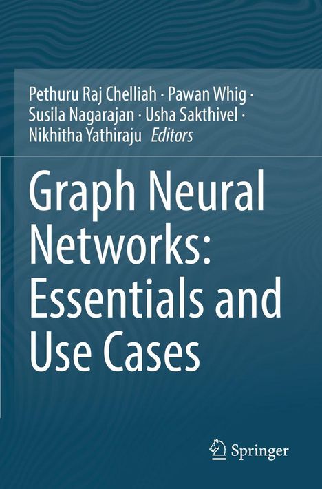 "Pethuru Raj Chelliah, Pawan Whig, Susila Nagarajan, Usha Sakthivel, Nikhitha Yathiraju, Editors. Graph Neural Networks Buchumschlag."