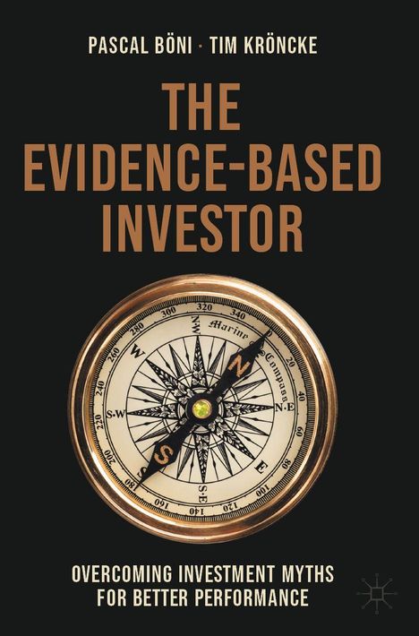 Text: Pascal Böni, Tim Kröncke, The Evidence-Based Investor, Overcoming Investment Myths for Better Performance. Kompass.