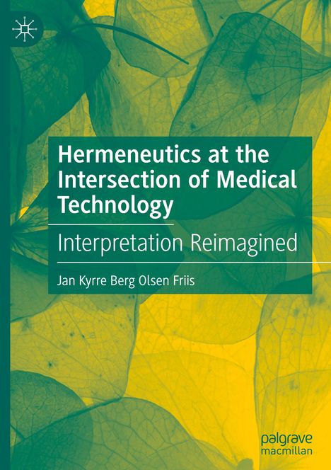 Jan Kyrre Berg Olsen Friis: Hermeneutics at the Intersection of Medical Technology, Buch
