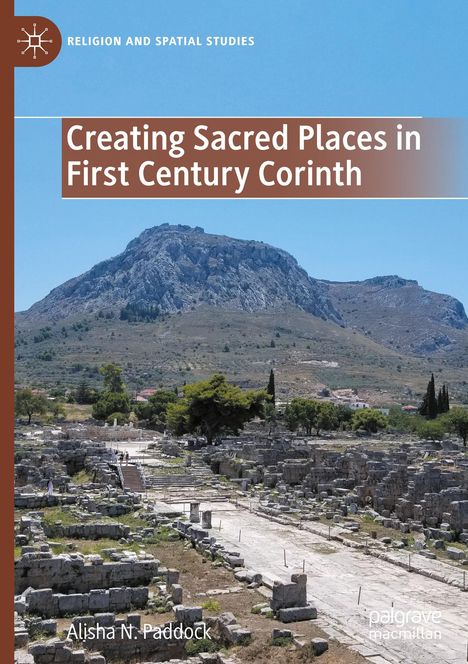 Alisha N. Paddock: Creating Sacred Places in First Century Corinth, Buch
