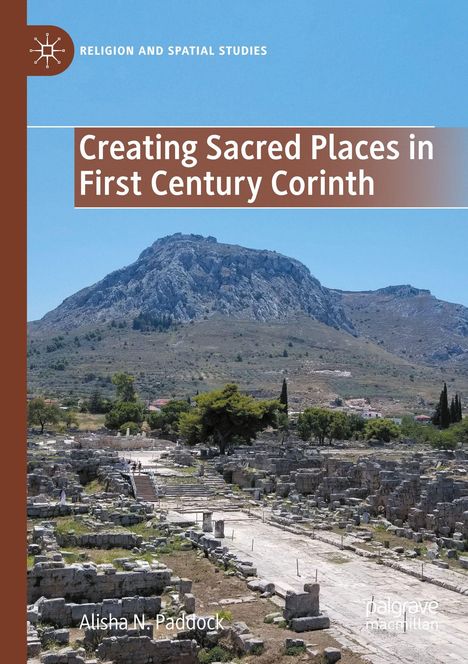 "Creating Sacred Places in First Century Corinth" von Alisha N. Paddock. Ruinenlandschaft vor einem Berg.