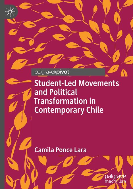 Camila Ponce Lara: Student-Led Movements and Political Transformation in Contemporary Chile, Buch