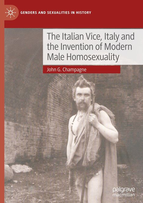 „The Italian Vice, Italy and the Invention of Modern Male Homosexuality“ von John G. Champagne. Mann in antiker Kleidung.
