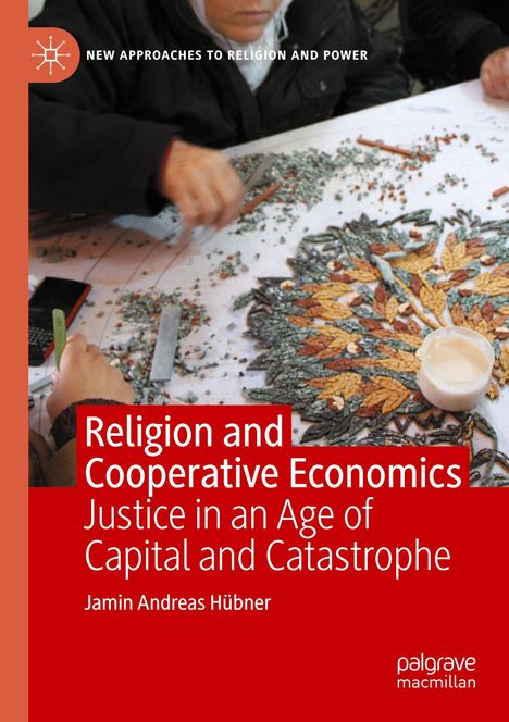 "Religion and Cooperative Economics: Justice in an Age of Capital and Catastrophe" von Jamin Andreas Hübner. Hände legen Mosaik.