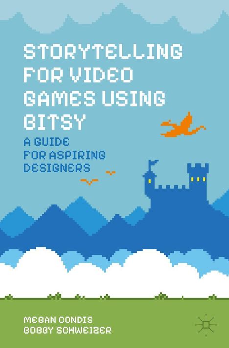 Bobby Schweizer: Storytelling for Video Games Using Bitsy, Buch