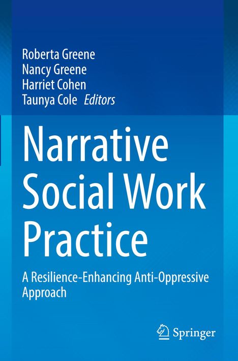 Titel: "Narrative Social Work Practice: A Resilience-Enhancing Anti-Oppressive Approach". Autoren: Roberta Greene, Nancy Greene, Harriet Cohen, Taunya Cole. Oben blauer Hintergrund, Springer-Logo unten.