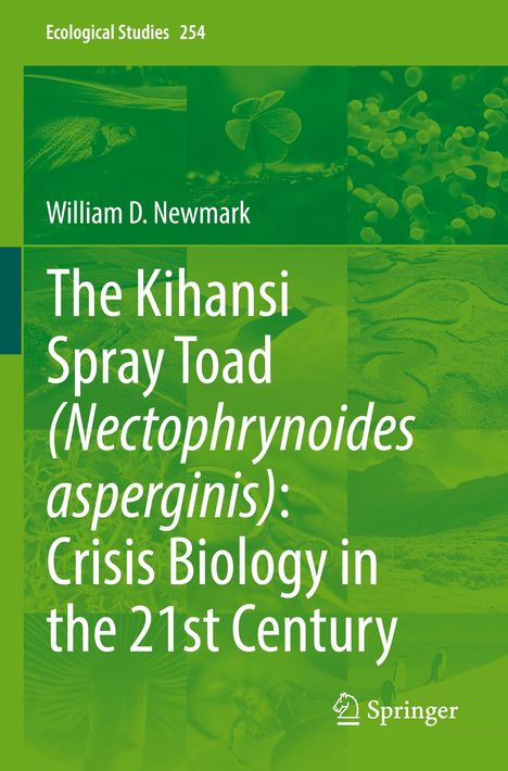 "Ecological Studies 254"; "William D. Newmark"; "The Kihansi Spray Toad (Nectophrynoides asperginis): Crisis Biology in the 21st Century"; Springer-Logo.