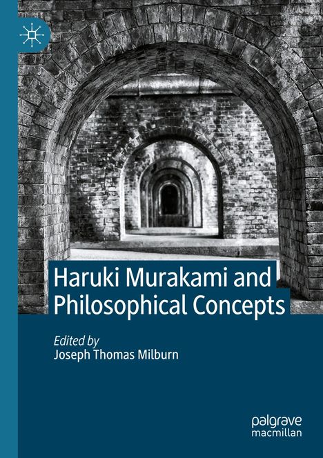 "Haruki Murakami and Philosophical Concepts", herausgegeben von Joseph Thomas Milburn. Bild schwarz-weißer Backsteinbögen.