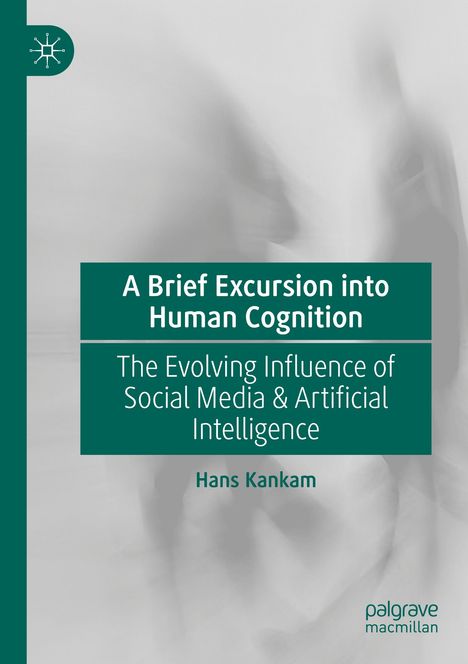 Titel: "A Brief Excursion into Human Cognition", Untertitel: "The Evolving Influence of Social Media & Artificial Intelligence", Autor: Hans Kankam. Verschwommener Hintergrund mit grünem Akzent.