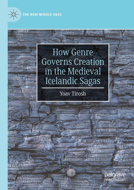 Titel: How Genre Governs Creation in the Medieval Icelandic Sagas. Autor: Yoav Tirosh. Hintergrund: Strukturierte Holzbemalung.