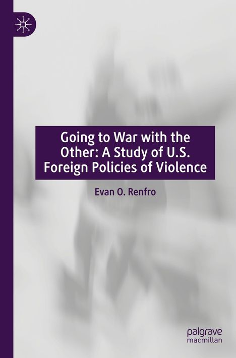 Cover-Text: "Going to War with the Other: A Study of U.S. Foreign Policies of Violence" von Evan O. Renfro.  Hintergrund dezent.