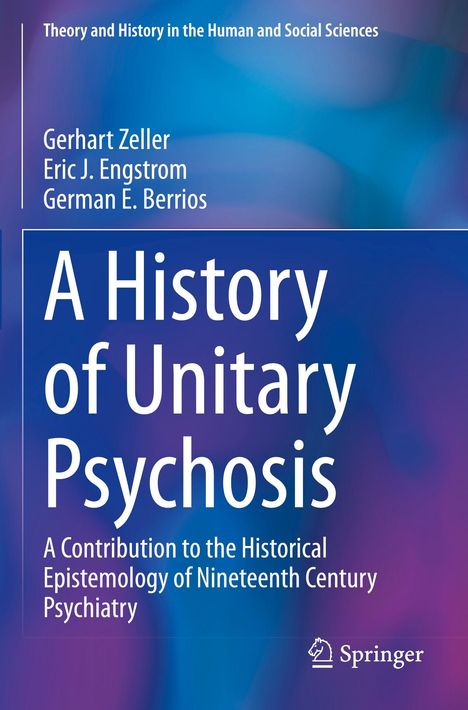 Titel: "A History of Unitary Psychosis". Autoren: Gerhart Zeller, Eric J. Engstrom, German E. Berrios. Hintergrund in Blau- und Lila-Tönen.