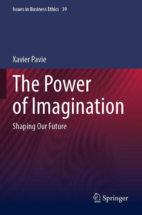 Text: „Issues in Business Ethics 39”, „Xavier Pavie”, „The Power of Imagination”, „Shaping Our Future”. Unten Springer-Logo.