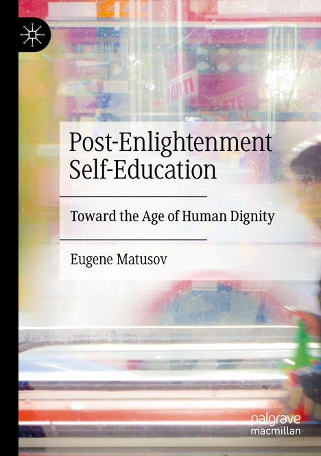 „Post-Enlightenment Self-Education: Toward the Age of Human Dignity, Eugene Matusov.“ Verschwommene, farbige Hintergrundszene.