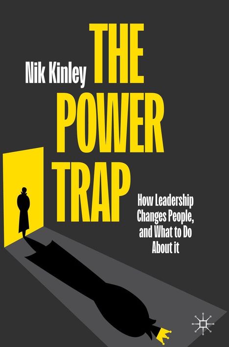 „Nik Kinley: THE POWER TRAP. How Leadership Changes People, and What to Do About it.“ Silhouette vor Tür mit langer Schatten.