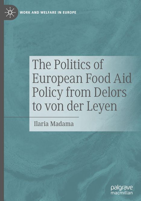 Ilaria Madama: The Politics of European Food Aid Policy from Delors to von der Leyen, Buch
