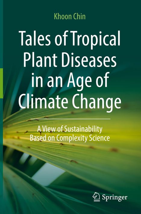 Titel: Tales of Tropical Plant Diseases in an Age of Climate Change. Autor: Khoon Chin. Hintergrund: Nahaufnahme eines grünen Blattes.