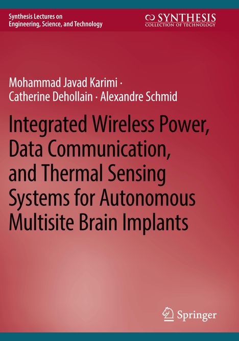 Titel: "Integrated Wireless Power, Data Communication, and Thermal Sensing Systems for Autonomous Multisite Brain Implants". Oben links: "Synthesis Lectures on Engineering, Science, and Technology". Oben rechts: "SYNTHESIS COLLECTION OF TECHNOLOGY". Autoren: Mohammad Javad Karimi, Catherine Dehollain, Alexandre Schmid. Springer-Logo unten rechts. Hintergrund: Rotbraun.